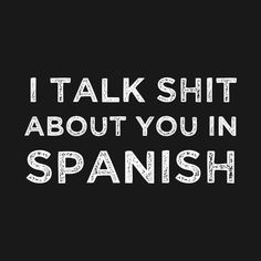 Check out this awesome 'I+talk+shit+about+you+in+spanish+t+shirt+gifts' design on @TeePublic! Keep Talking, Funny Tshirt Design, Spanish Humor, Thought Quotes, Deep Thought, Deep Thought Quotes, In Spanish, Thoughts Quotes, Funny Tshirts