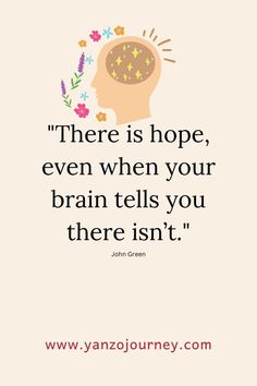 a quote from john green that says there is hope, even when your brain tells you there isn't