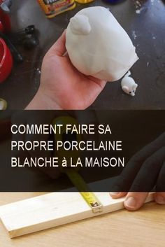 a person holding a piece of wood in their right hand with the words comment faire sa propre porcelaine blancche & centre de la maison on it