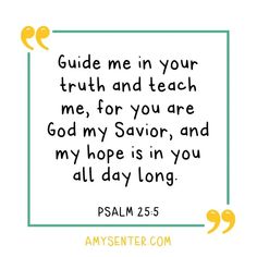 a quote with the words, guide me in your truth and teach me for you are god