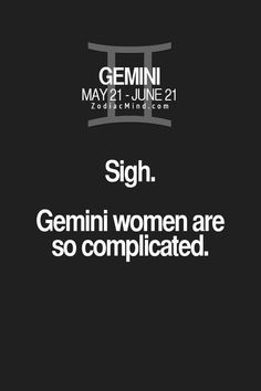 a black and white photo with the words sign genni women are so complicated