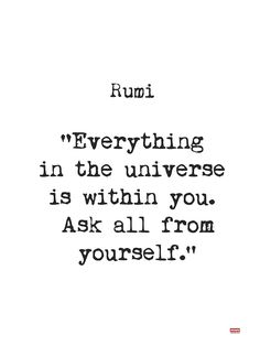 a black and white photo with the words rumi everything in the universe is within you ask all from yourself