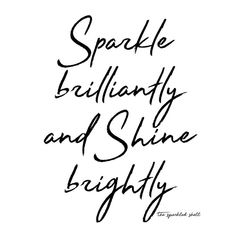 the words sparkle, brilliantly and shine brightly are written in black ink on a white background