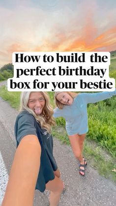 two women taking a selfie with the caption how to build the perfect birthday box for your bestie