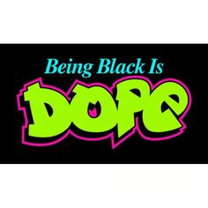 the words being black is dope are in neon green and pink on a black background