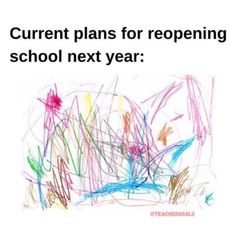 a child's drawing with the words current plans for reopening school next year