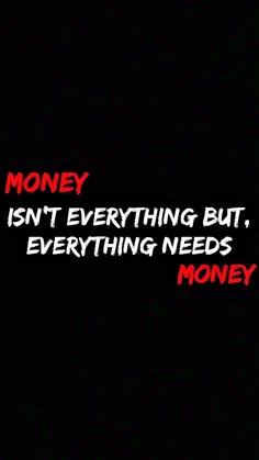 a black background with the words money isn't everything but, everything needs money