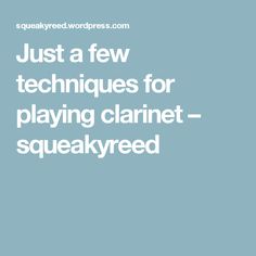 the words just a few techniques for playing clarinet - squeakyred