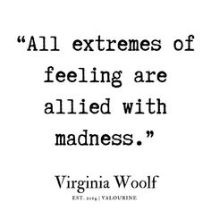 virginia woolf quote about feelings and feelings with the words, all extremes of feeling are