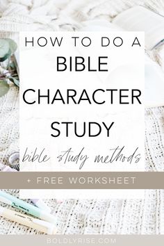 the bible character study and worksheet with text overlay that reads how to do a bible character study