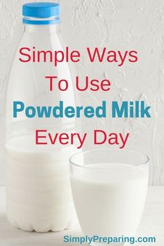 a bottle of milk next to a glass of milk with the words simple ways to use powdered milk every day