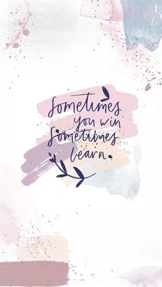 a quote that reads sometimes you win sometimes you learn