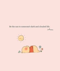 a pink background with an image of a baby sleeping on it's stomach and the words be the sun to someone's dark and clouded life