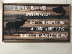 a wooden sign that says, a hunting fish and lovin every day that's the prayer that a country boy prays thank god he made me this way