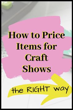 the words how to price items for craft shows are shown in yellow and pink letters