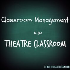 the words classroom management in the theatre classroom written on a chalkboard with white writing