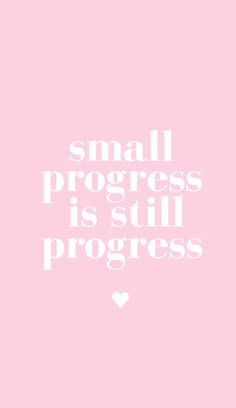 the words small progress is still progress in white on a pink background with a heart