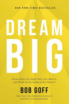 the book cover for dream big by bob goff, which is yellow and white