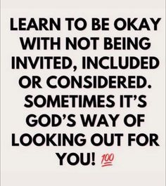 a quote that says learn to be okay with not being involved or considered sometimes it's god's way of looking out for you