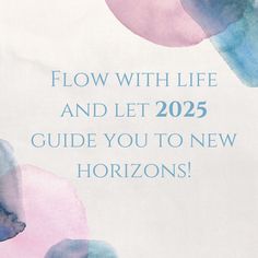 a blue and pink poster with the words flow with life and let 205 guide you to new horizon