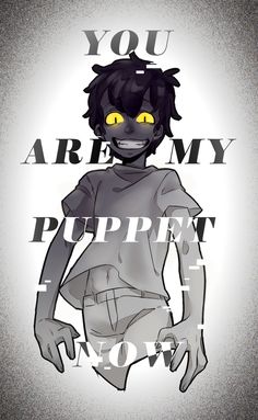 an image of a cartoon character with yellow eyes and the words you are my puppett me now