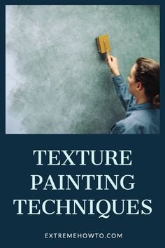 a woman painting the wall with text that reads texture painting techniques