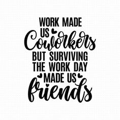 the phrase work made us cowboys but surviving the work day made us friends is written in black ink