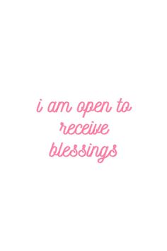 the words i am open to receive blessing are shown in pink on a white background