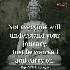 a buddha statue with the quote not everyone will understand your journey just be yourself and carry on