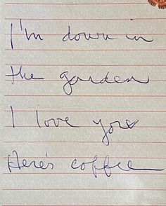 a handwritten note with writing on it that says i'm down in the garden