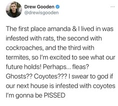 the first place amanda and i lived in was interested with ratts, the second with cockroaches, and the third with termites, so i'm excited to see what our future holds?