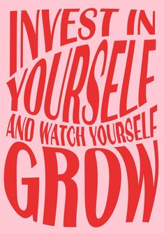 a red poster with the words invest in yourself and watch yourself grow written on it