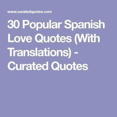 the words, 30 popular spanish love quotes with translations - curated quotes on it