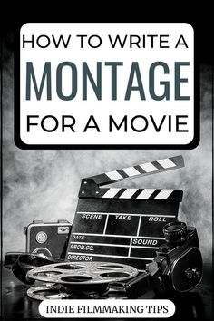 a black and white photo with the words how to write a montage for a movie