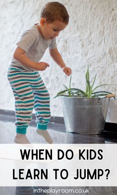 a toddler jumping in front of a potted plant with the words when do kids learn to jump?