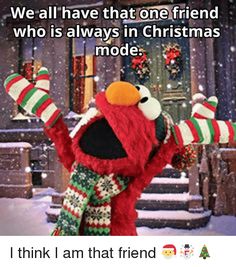 an image of the sesame character in christmas sweaters and mittens with text that reads, we all have that one friend who is always in christmas mode