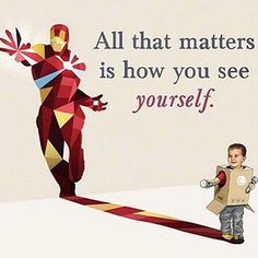 a little boy standing next to a cardboard cutout of iron man and the caption, all that matters is how you see yourself