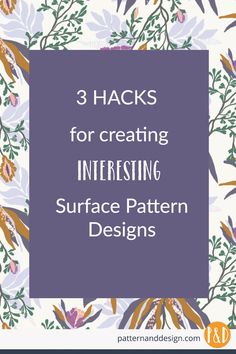 three hacks for creating interesting surface pattern designs