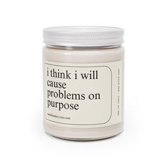 a white jar with the words i think i will cause problems on purpose