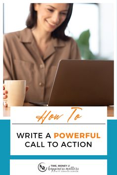 a woman sitting in front of a laptop computer with the title how to write a powerful call to action