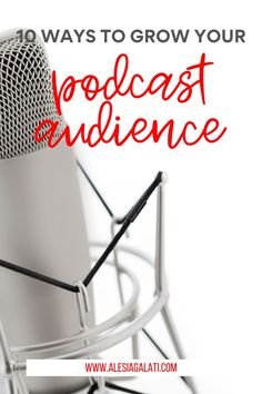 a microphone with the words 10 ways to grow your podcast audience in red and white