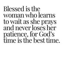 a quote that says,'the best time is the woman who learns to wait as she