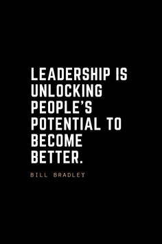 a black and white photo with the words, leader is unlocking people's potential to become better