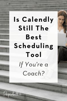 a woman sitting on the steps with her laptop and text that reads is calendar still the best scheduleing tool if you're a coach?