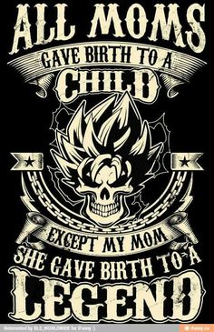 an old poster with the words, all moms give birth to a child except my mom she gave birth to a legend