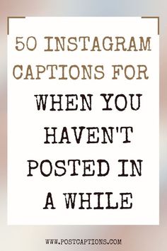 the words 50 instagram captions for when you haven't posted in a while