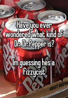 a bunch of soda cans with the words have you ever wonder what kind of dr pepper is