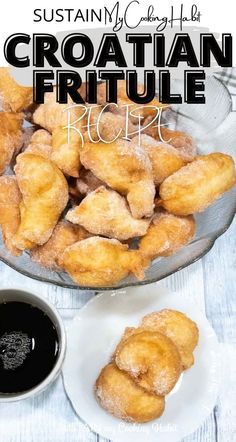 a close up of fried food on a plate with dipping sauce in the background and text overlay that reads, croatian frutle recipe