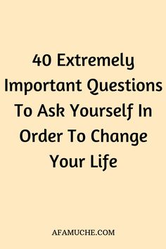 the text reads 40 extremely important questions to ask yourself in order to change your life