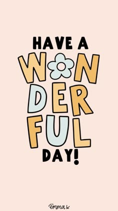 the words have a wonderful day written in colorful letters on a pink background